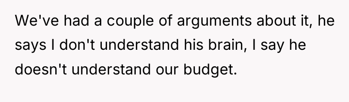 We've had a couple of arguments about it, he says...