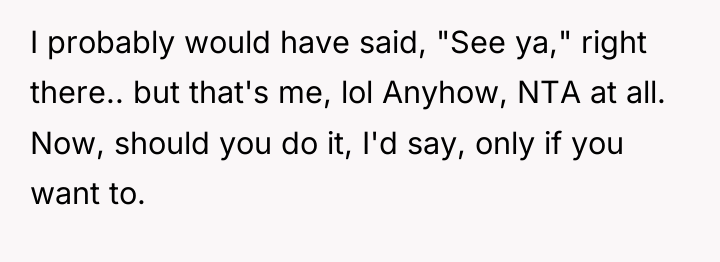 I probably would have said, "See ya," right there.. but...