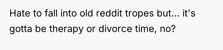 Hate to fall into old reddit tropes but... it's gotta...