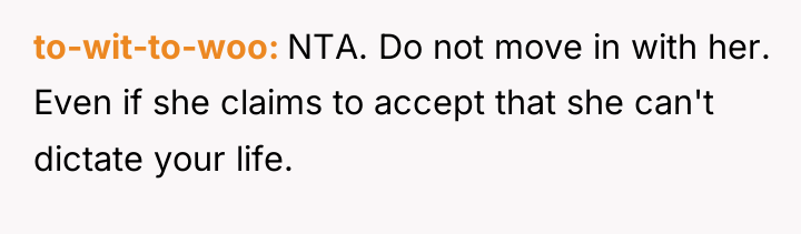 to-wit-to-woo NTA. Do not move in with her. Even if...