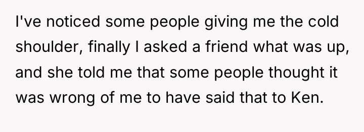 I've noticed some people giving me the cold shoulder, finally...