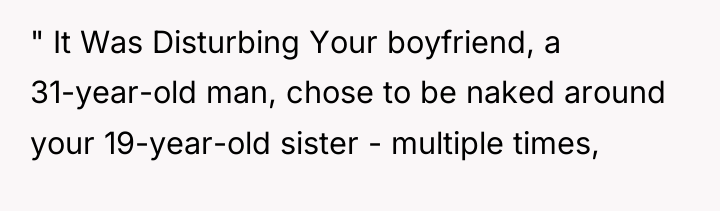" It Was Disturbing Your boyfriend, a 31-year-old man, chose...