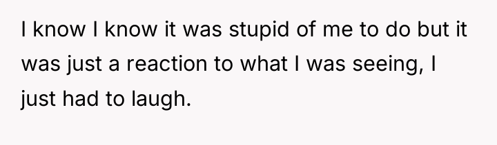 I know I know it was stupid of me to...