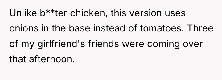 Unlike b**ter chicken, this version uses onions in the base...