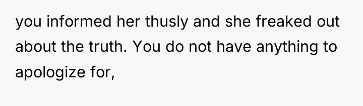 you informed her thusly and she freaked out about the...
