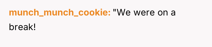 munch_munch_cookie "We were on a break!