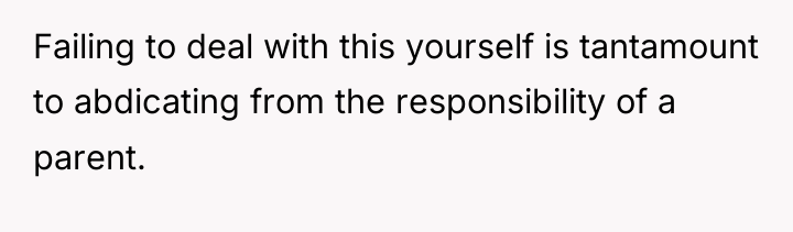 Failing to deal with this yourself is tantamount to abdicating...