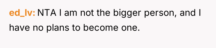 ed_lv NTA I am not the bigger person, and I...