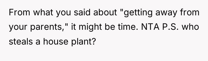 From what you said about "getting away from your parents,"...