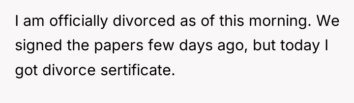I am officially divorced as of this morning. We signed...