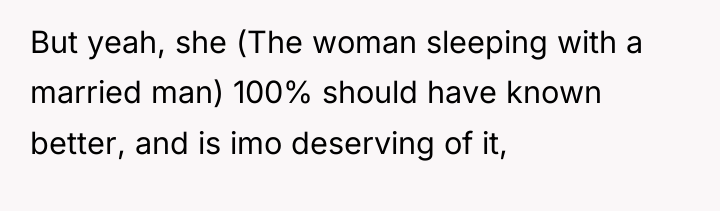 But yeah, she (The woman sleeping with a married man)...