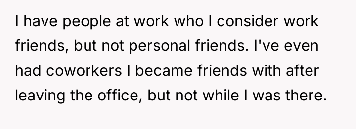 I have people at work who I consider work friends,...