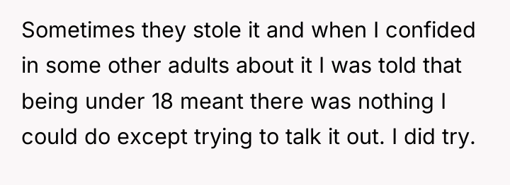 Sometimes they stole it and when I confided in some...