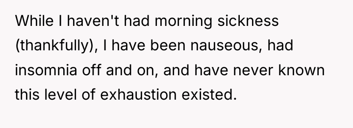 While I haven't had morning sickness (thankfully), I have been...