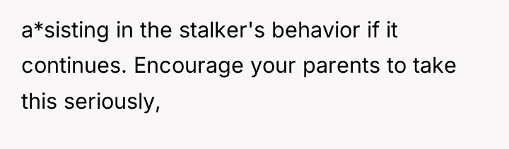 a*sisting in the stalker's behavior if it continues. Encourage your...