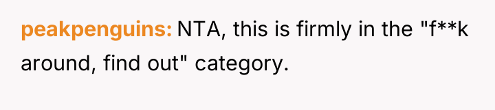 peakpenguins NTA, this is firmly in the "f**k around, find...