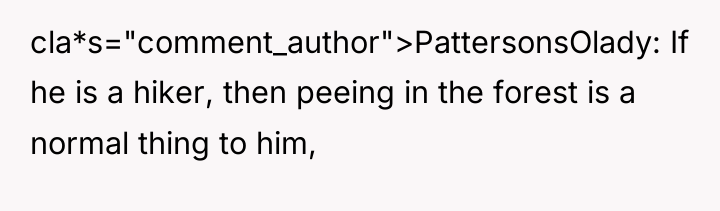 cla*s="comment_author">PattersonsOlady: If he is a hiker, then peeing in the...