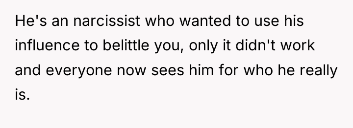 He's an narcissist who wanted to use his influence to...