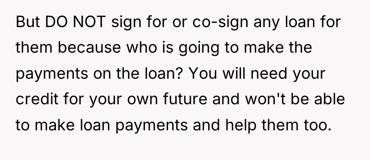 But DO NOT sign for or co-sign any loan for...