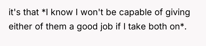 it's that *I know I won't be capable of giving...