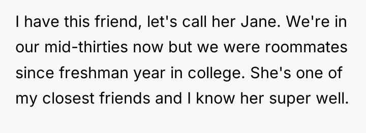 I have this friend, let's call her Jane. We're in...