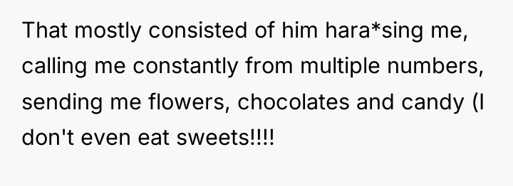 That mostly consisted of him hara*sing me, calling me constantly...