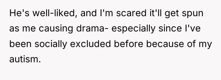 He's well-liked, and I'm scared it'll get spun as me...