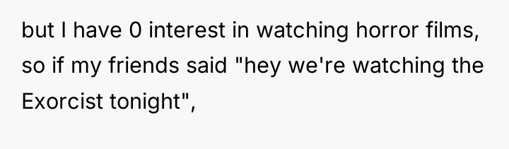 but I have 0 interest in watching horror films, so...