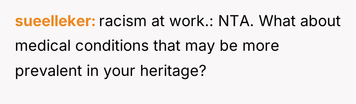 sueelleker racism at work.: NTA. What about medical conditions that...