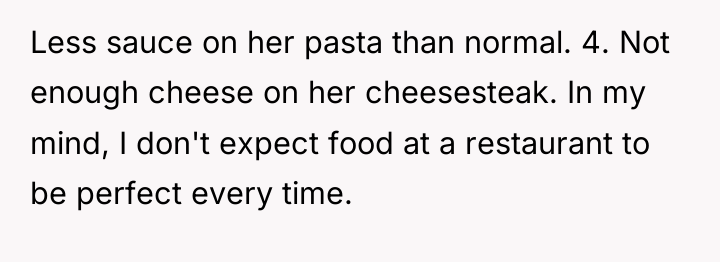 Less sauce on her pasta than normal. 4. Not enough...