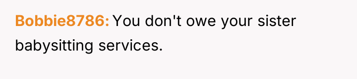 Bobbie8786 You don't owe your sister babysitting services.
