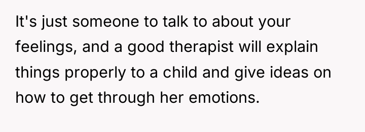 It's just someone to talk to about your feelings, and...
