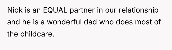 Nick is an EQUAL partner in our relationship and he...