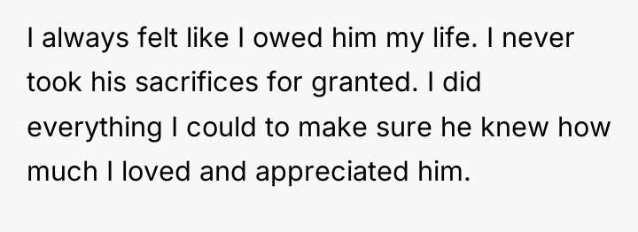 I always felt like I owed him my life. I...