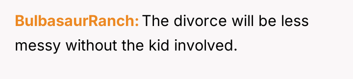 BulbasaurRanch The divorce will be less messy without the kid...