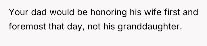 Your dad would be honoring his wife first and foremost...