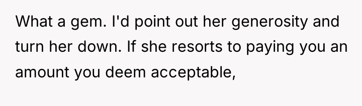What a gem. I'd point out her generosity and turn...