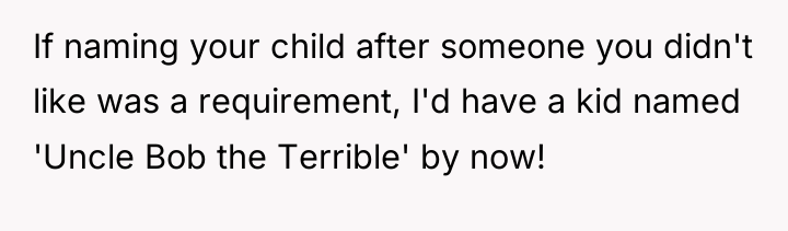 If naming your child after someone you didn't like was...