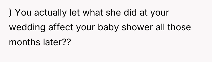 ) You actually let what she did at your wedding...