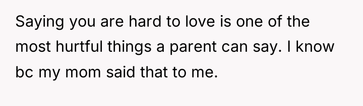 Saying you are hard to love is one of the...