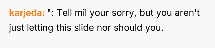 karjeda ": Tell mil your sorry, but you aren't just...