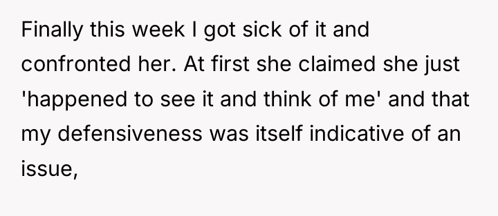 Finally this week I got sick of it and confronted...