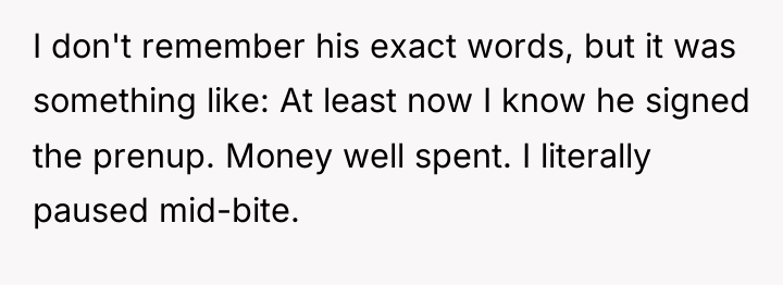 I don't remember his exact words, but it was something...