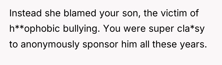 Instead she blamed your son, the victim of h**ophobic bullying....