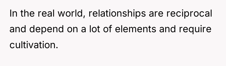 In the real world, relationships are reciprocal and depend on...