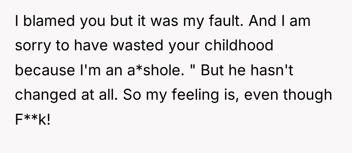 I blamed you but it was my fault. And I...