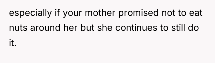 especially if your mother promised not to eat nuts around...