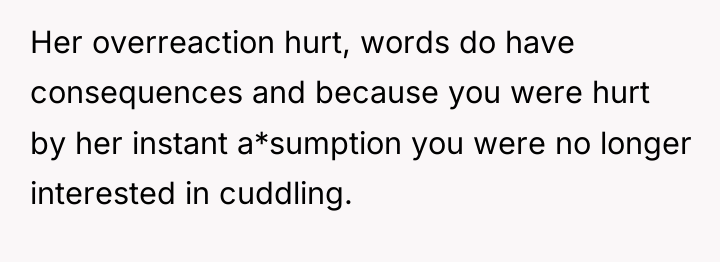 Her overreaction hurt, words do have consequences and because you...