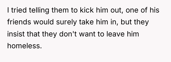 I tried telling them to kick him out, one of...