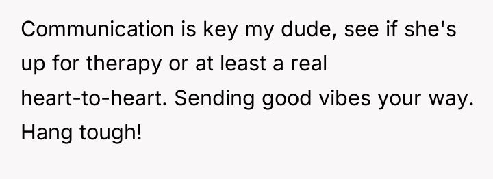 Communication is key my dude, see if she's up for...